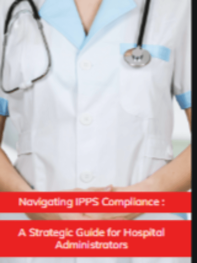 Strategies for Successful IPPS Compliance: A Guide for Hospital Administrators