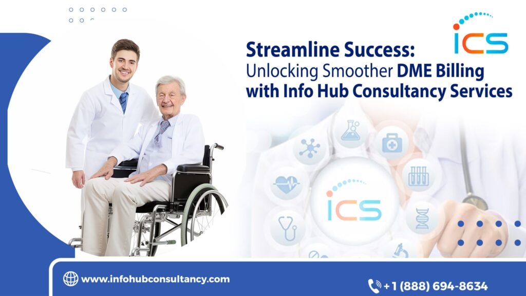 Transform DME billing challenges into success with Info Hub Consultancy Services, empowering healthcare practices to focus more on patient care.